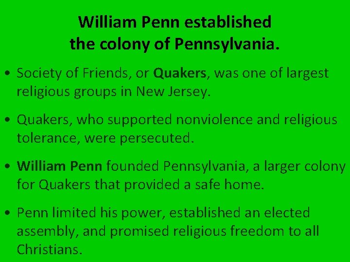 William Penn established the colony of Pennsylvania. • Society of Friends, or Quakers, was