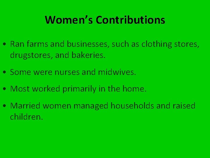 Women’s Contributions • Ran farms and businesses, such as clothing stores, drugstores, and bakeries.