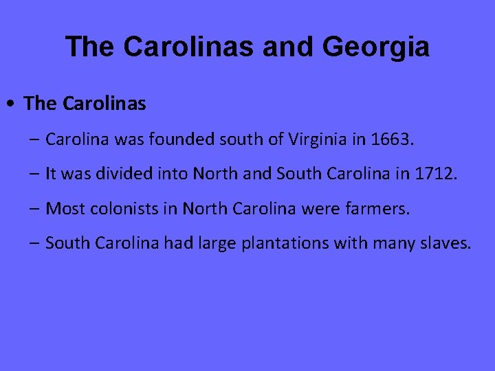 The Carolinas and Georgia • The Carolinas – Carolina was founded south of Virginia