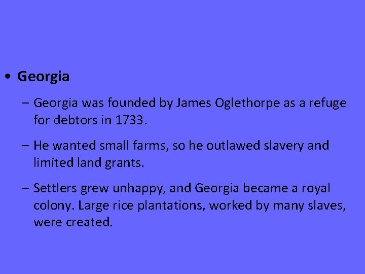  • Georgia – Georgia was founded by James Oglethorpe as a refuge for