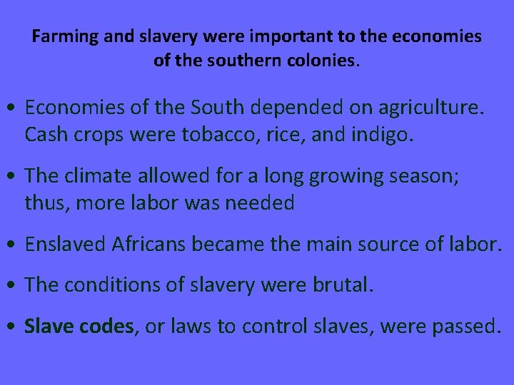 Farming and slavery were important to the economies of the southern colonies. • Economies