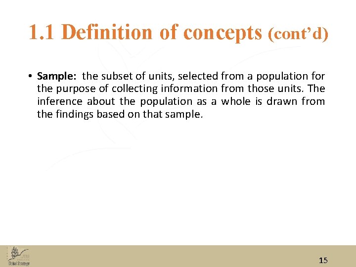 1. 1 Definition of concepts (cont’d) • Sample: the subset of units, selected from 1. 1 Definition of concepts (cont’d) • Sample: the subset of units, selected from