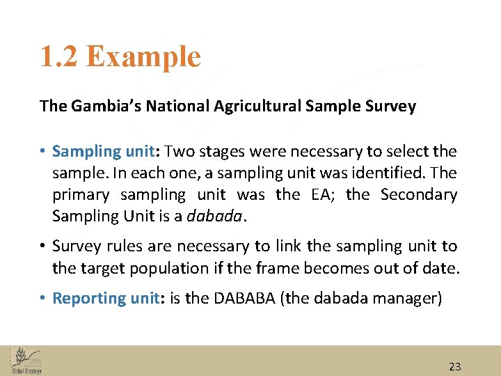 1. 2 Example The Gambia’s National Agricultural Sample Survey • Sampling unit: Two stages 1. 2 Example The Gambia’s National Agricultural Sample Survey • Sampling unit: Two stages