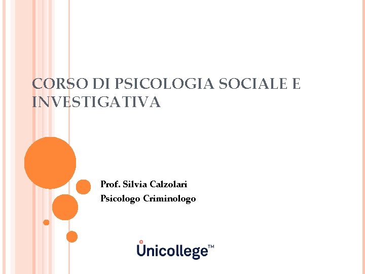 CORSO DI PSICOLOGIA SOCIALE E INVESTIGATIVA Prof. Silvia Calzolari Psicologo Criminologo 