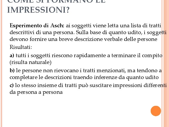 COME SI FORMANO LE IMPRESSIONI? Esperimento di Asch: ai soggetti viene letta una lista