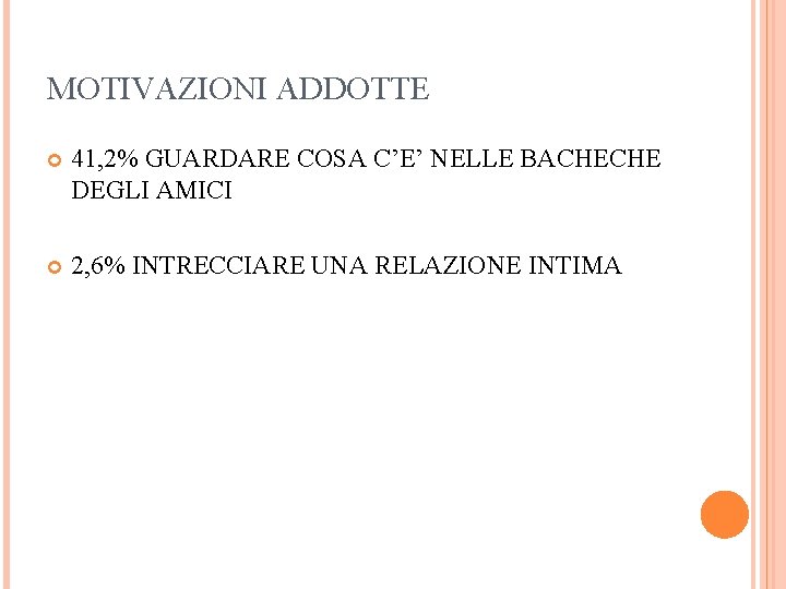 MOTIVAZIONI ADDOTTE 41, 2% GUARDARE COSA C’E’ NELLE BACHECHE DEGLI AMICI 2, 6% INTRECCIARE