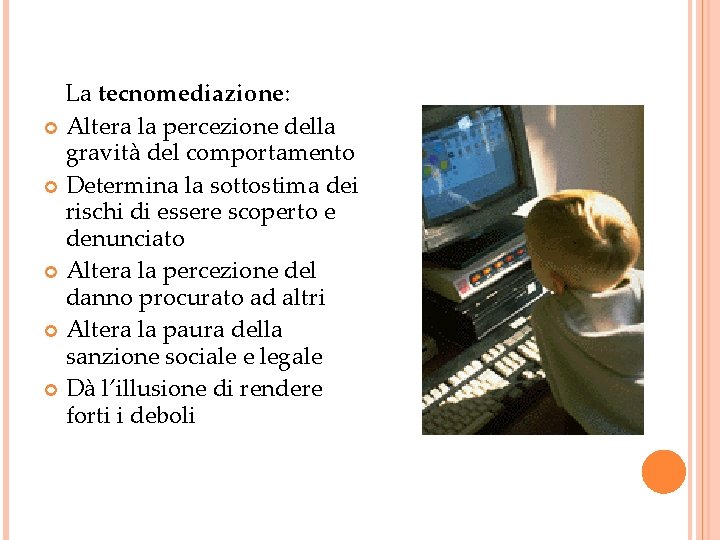 La tecnomediazione: Altera la percezione della gravità del comportamento Determina la sottostima dei rischi