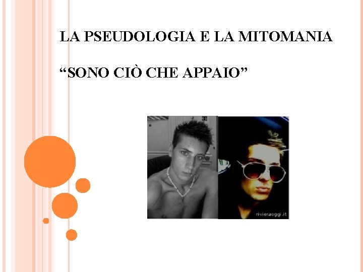 LA PSEUDOLOGIA E LA MITOMANIA “SONO CIÒ CHE APPAIO” 