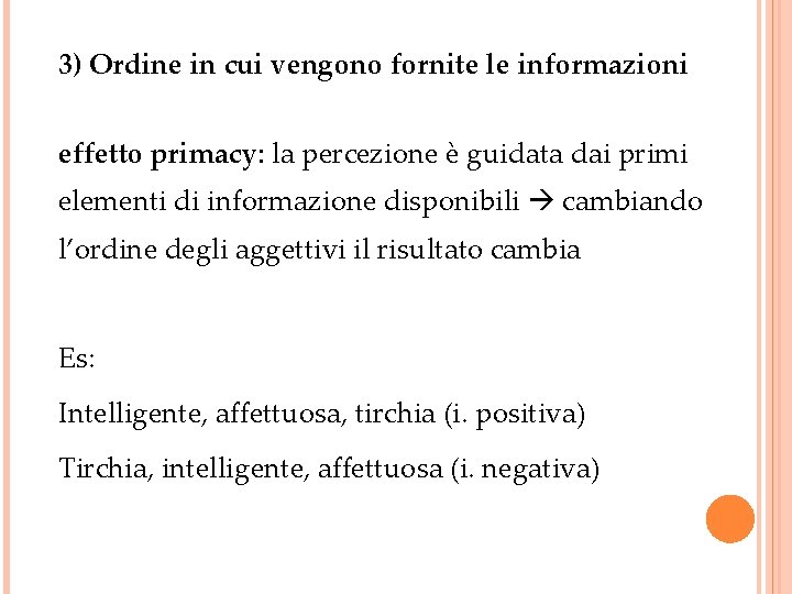 3) Ordine in cui vengono fornite le informazioni effetto primacy: la percezione è guidata