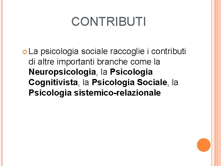 CONTRIBUTI La psicologia sociale raccoglie i contributi di altre importanti branche come la Neuropsicologia,