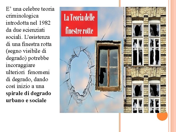 E’ una celebre teoria criminologica introdotta nel 1982 da due scienziati sociali. L'esistenza di