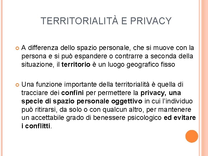 TERRITORIALITÀ E PRIVACY A differenza dello spazio personale, che si muove con la persona