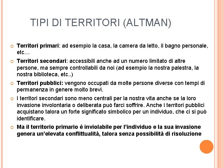 TIPI DI TERRITORI (ALTMAN) Territori primari: ad esempio la casa, la camera da letto,