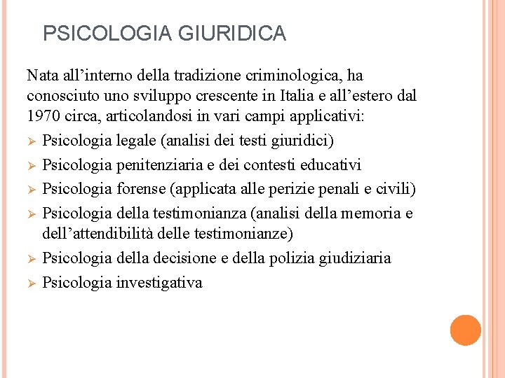 PSICOLOGIA GIURIDICA Nata all’interno della tradizione criminologica, ha conosciuto uno sviluppo crescente in Italia