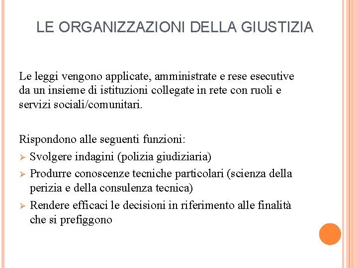 LE ORGANIZZAZIONI DELLA GIUSTIZIA Le leggi vengono applicate, amministrate e rese esecutive da un