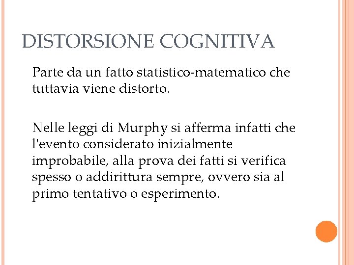 DISTORSIONE COGNITIVA Parte da un fatto statistico-matematico che tuttavia viene distorto. Nelle leggi di