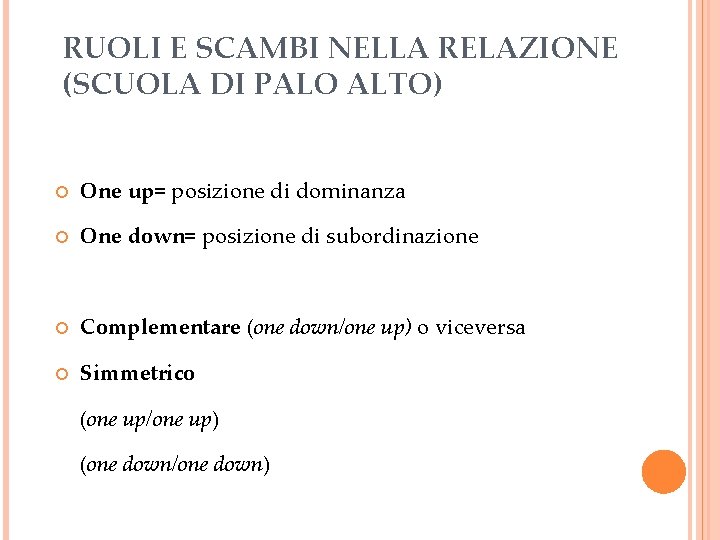 RUOLI E SCAMBI NELLA RELAZIONE (SCUOLA DI PALO ALTO) One up= posizione di dominanza