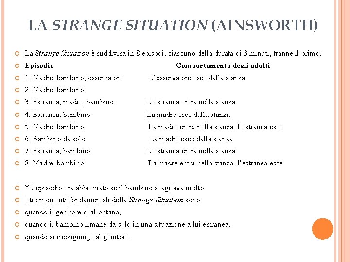 LA STRANGE SITUATION (AINSWORTH) La Strange Situation è suddivisa in 8 episodi, ciascuno della