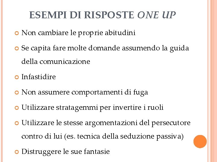 ESEMPI DI RISPOSTE ONE UP Non cambiare le proprie abitudini Se capita fare molte