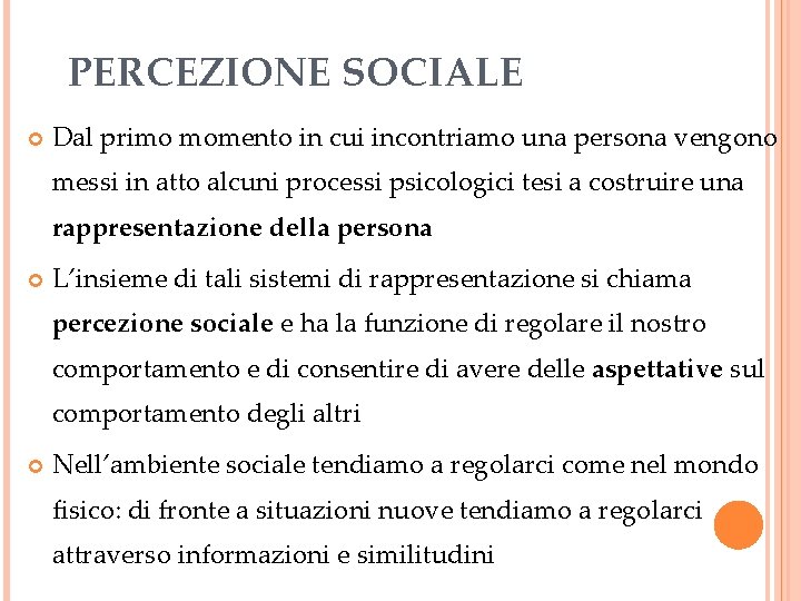 PERCEZIONE SOCIALE Dal primo momento in cui incontriamo una persona vengono messi in atto