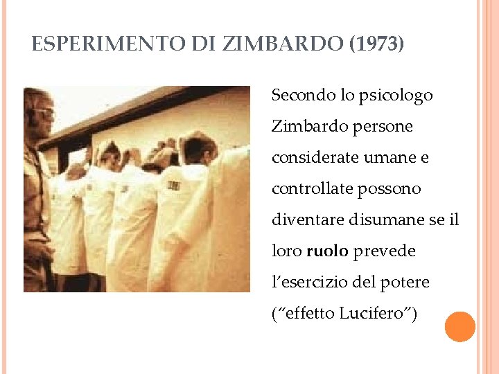 ESPERIMENTO DI ZIMBARDO (1973) Secondo lo psicologo Zimbardo persone considerate umane e controllate possono