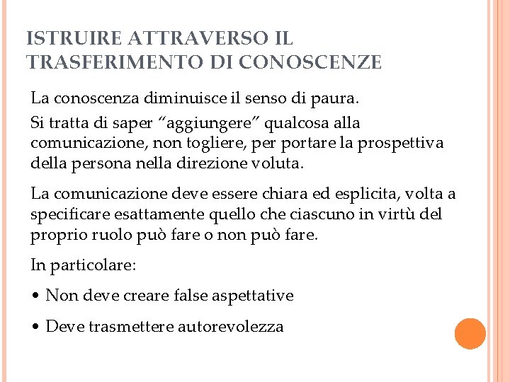 ISTRUIRE ATTRAVERSO IL TRASFERIMENTO DI CONOSCENZE La conoscenza diminuisce il senso di paura. Si