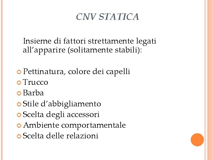 CNV STATICA Insieme di fattori strettamente legati all’apparire (solitamente stabili): Pettinatura, colore dei capelli