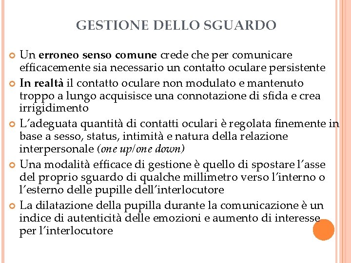 GESTIONE DELLO SGUARDO Un erroneo senso comune crede che per comunicare efficacemente sia necessario