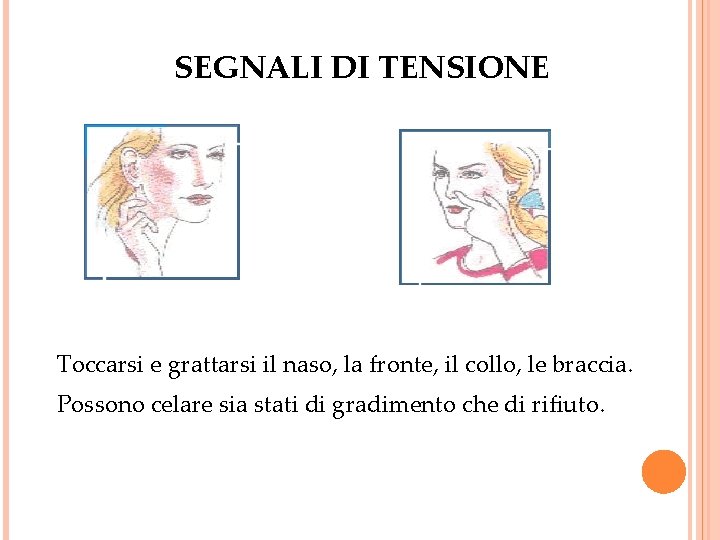 SEGNALI DI TENSIONE Toccarsi e grattarsi il naso, la fronte, il collo, le braccia.