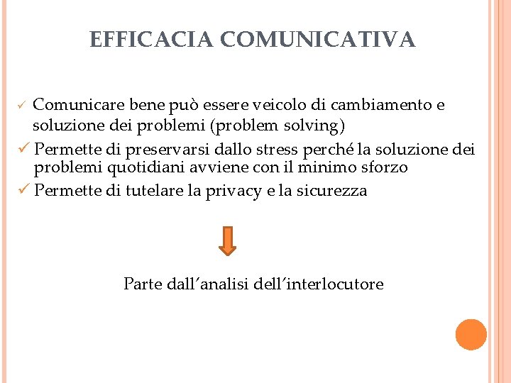 EFFICACIA COMUNICATIVA Comunicare bene può essere veicolo di cambiamento e soluzione dei problemi (problem