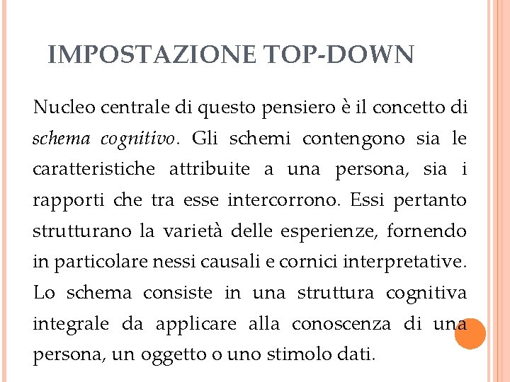 IMPOSTAZIONE TOP-DOWN Nucleo centrale di questo pensiero è il concetto di schema cognitivo. Gli