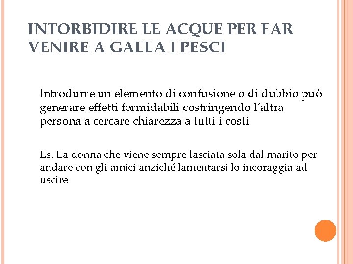 INTORBIDIRE LE ACQUE PER FAR VENIRE A GALLA I PESCI Introdurre un elemento di