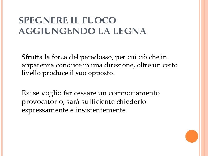 SPEGNERE IL FUOCO AGGIUNGENDO LA LEGNA Sfrutta la forza del paradosso, per cui ciò