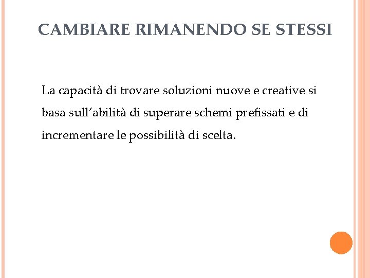 CAMBIARE RIMANENDO SE STESSI La capacità di trovare soluzioni nuove e creative si basa