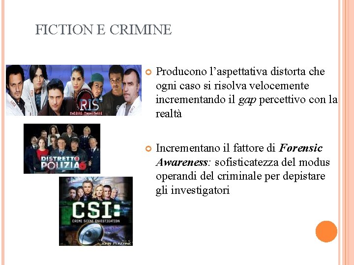 FICTION E CRIMINE Producono l’aspettativa distorta che ogni caso si risolva velocemente incrementando il