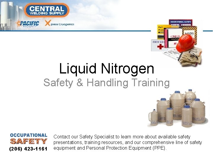 Liquid Nitrogen Safety & Handling Training (206) 423 -1161 Contact our Safety Specialist to