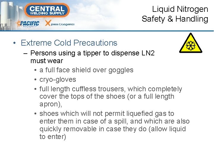 Liquid Nitrogen Safety & Handling • Extreme Cold Precautions – Persons using a tipper