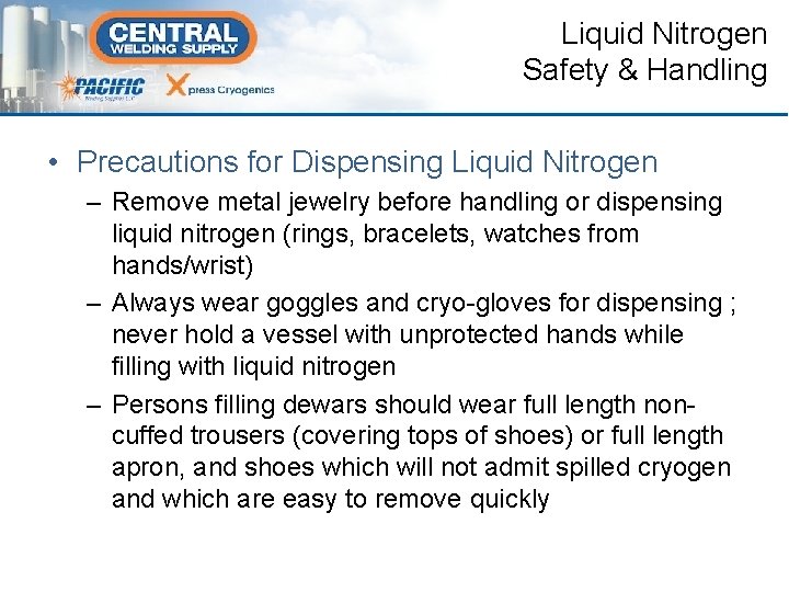 Liquid Nitrogen Safety & Handling • Precautions for Dispensing Liquid Nitrogen – Remove metal