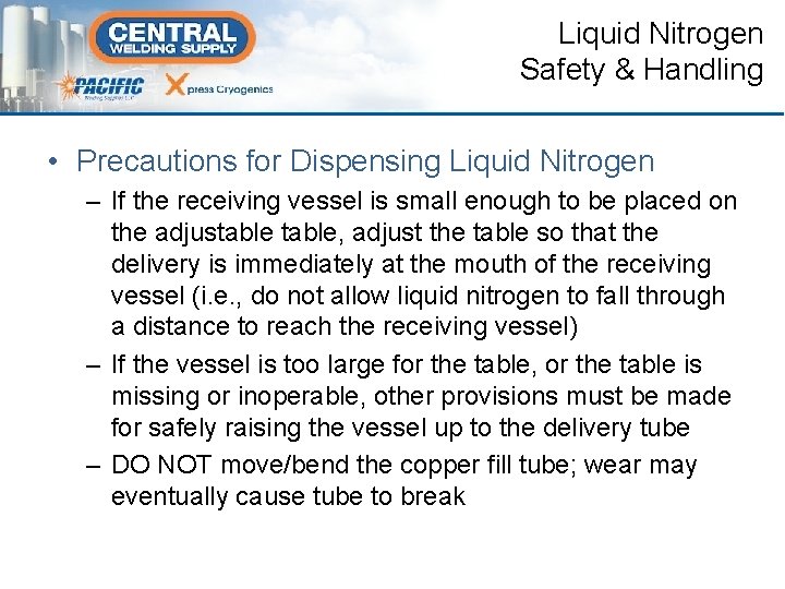 Liquid Nitrogen Safety & Handling • Precautions for Dispensing Liquid Nitrogen – If the