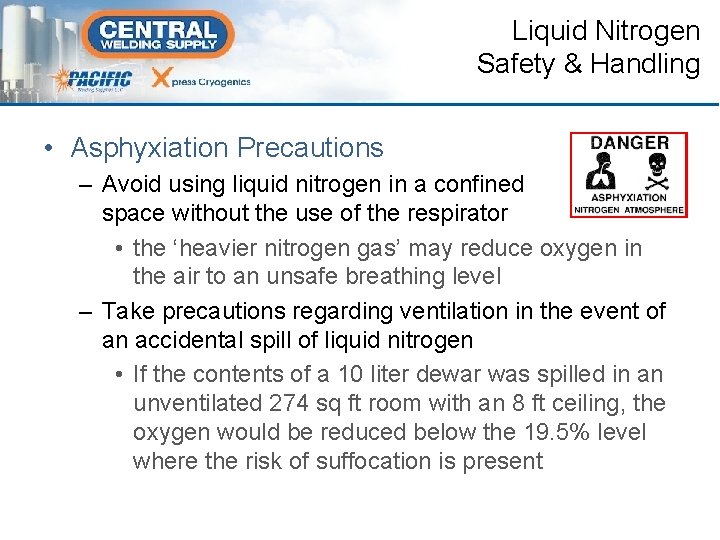 Liquid Nitrogen Safety & Handling • Asphyxiation Precautions – Avoid using liquid nitrogen in