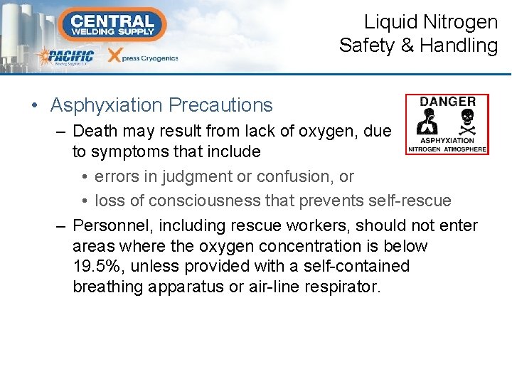 Liquid Nitrogen Safety & Handling • Asphyxiation Precautions – Death may result from lack