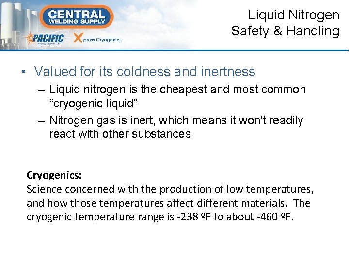 Liquid Nitrogen Safety & Handling • Valued for its coldness and inertness – Liquid