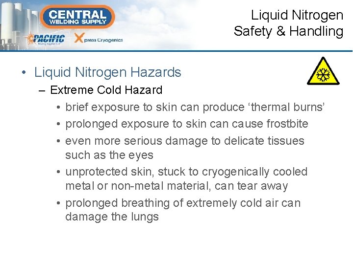 Liquid Nitrogen Safety & Handling • Liquid Nitrogen Hazards – Extreme Cold Hazard •