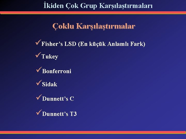 İkiden Çok Grup Karşılaştırmaları Çoklu Karşılaştırmalar üFisher’s LSD (En küçük Anlamlı Fark) üTukey üBonferroni