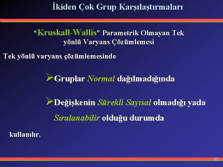 İkiden Çok Grup Karşılaştırmaları “Kruskall-Wallis” Parametrik Olmayan Tek yönlü Varyans Çözümlemesi Tek yönlü varyans