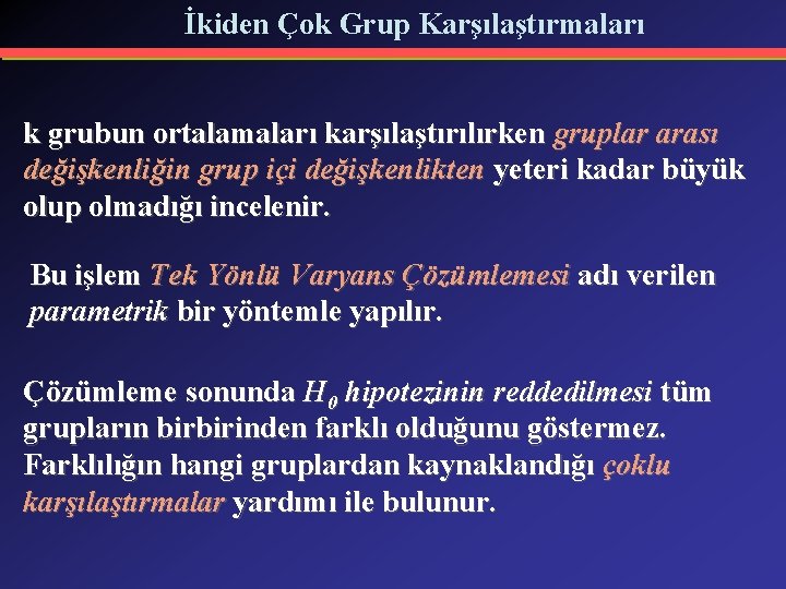 İkiden Çok Grup Karşılaştırmaları k grubun ortalamaları karşılaştırılırken gruplar arası değişkenliğin grup içi değişkenlikten