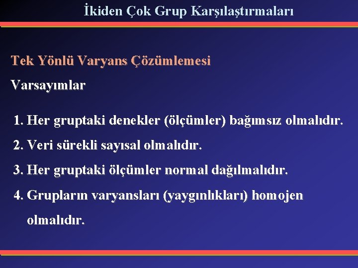 İkiden Çok Grup Karşılaştırmaları Tek Yönlü Varyans Çözümlemesi Varsayımlar 1. Her gruptaki denekler (ölçümler)