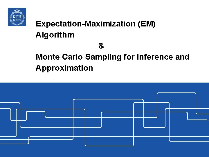 Expectation-Maximization (EM) Algorithm & Monte Carlo Sampling for Inference and Approximation 