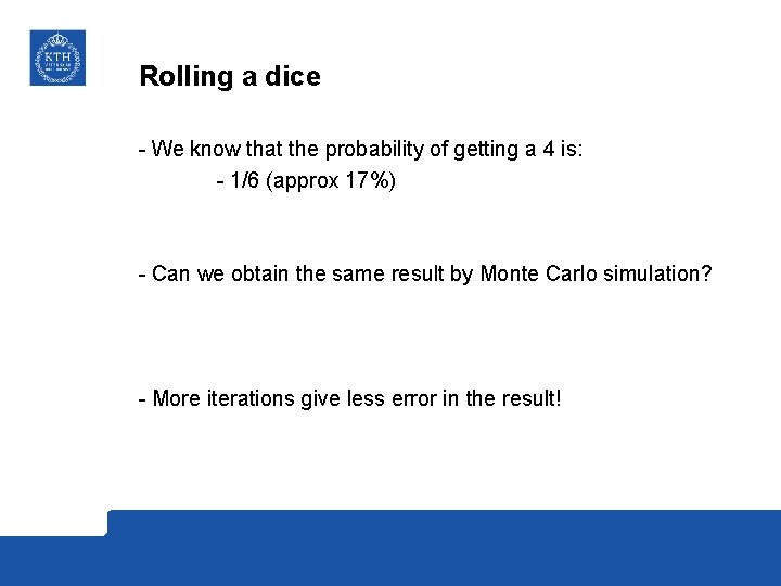 Rolling a dice - We know that the probability of getting a 4 is: