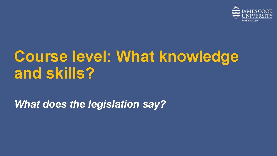 Course level: What knowledge and skills? What does the legislation say? 